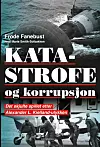 Katastrofe og korrupsjon. Det skjulte spillet etter Alexander L. Kielland-ulykken.