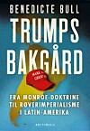 Bokomslag med tittelen «Trumps bakgård», en rød Trump-caps og kart over Latin-Amerika.